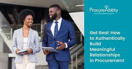 Get Real: How to Authentically Build Meaningful Relationships in Procurement