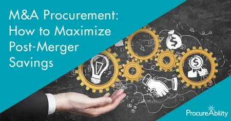 M&A Procurement: How to Maximize Post-Merger Savings